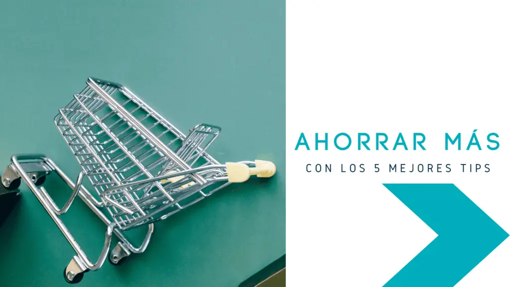 Ahorrar Más con los 5 Mejores Tips
